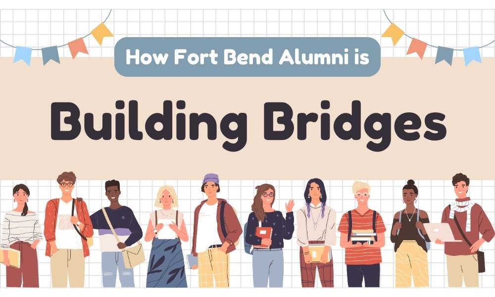 Fort Bend alumni building bridges